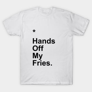 Hands Off My Fries T-Shirt